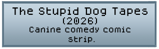 The Stupid Dog Tapes (2024)- Canine comedy comic strip